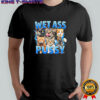 Wet Ass Pussy Cat T-shirt