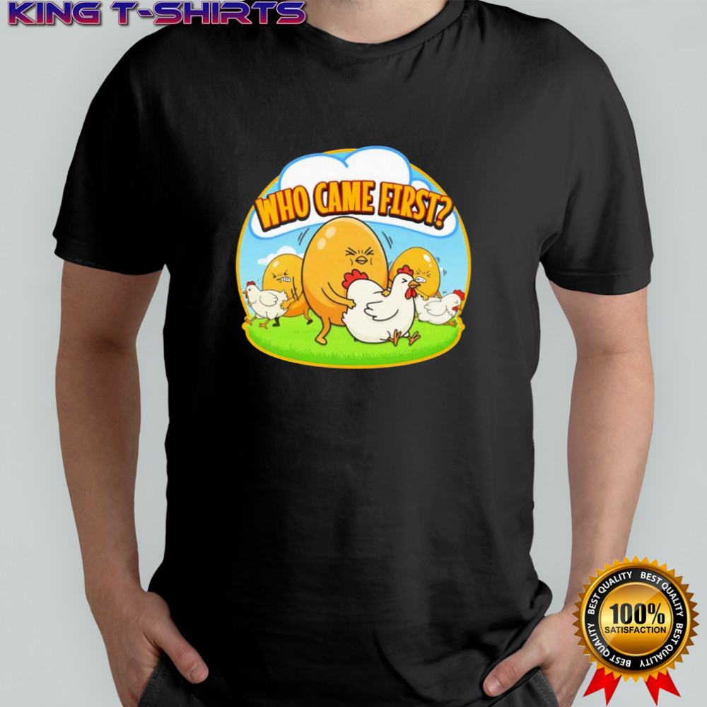 Who came first chicken egg shirt