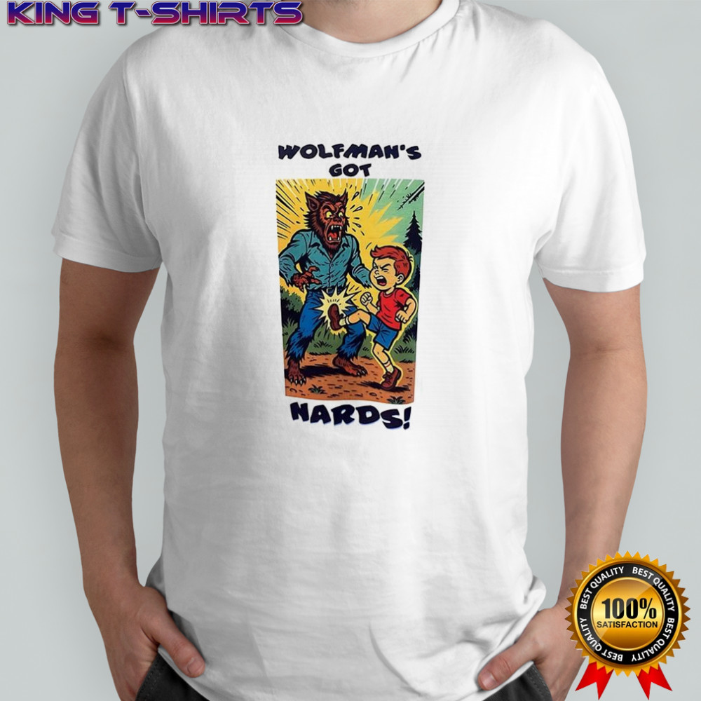 Wolfman’s got nards shirt