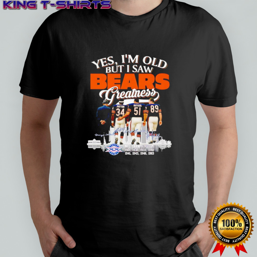 Yes I’m old but I saw Bears greatness signature shirt