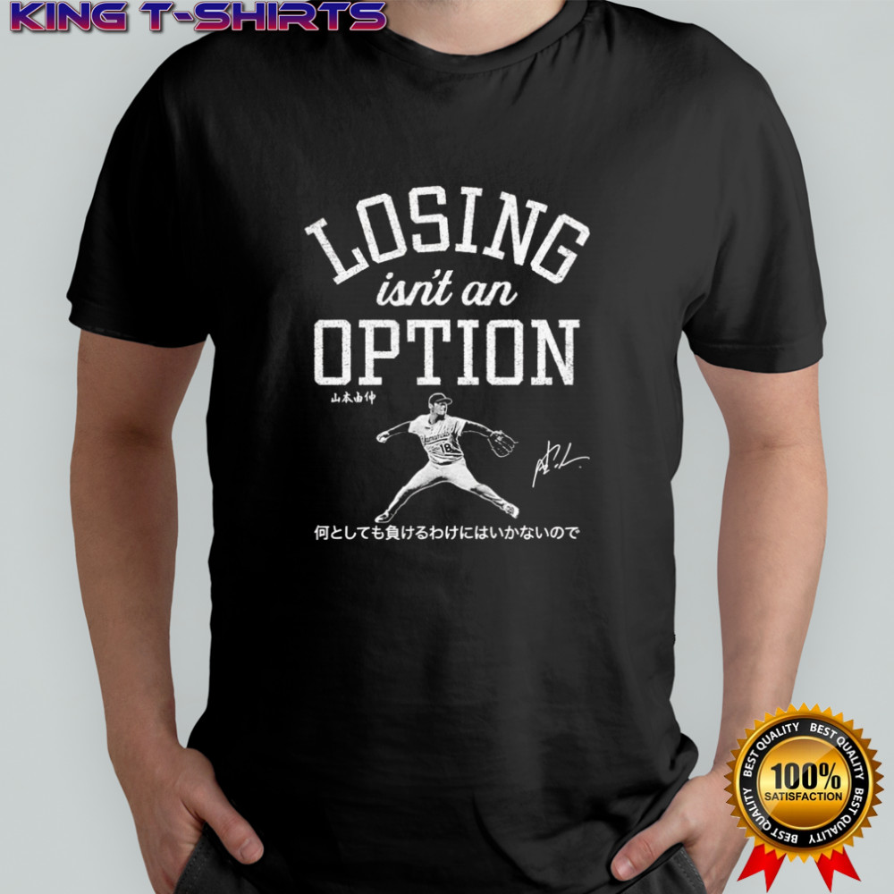 Yoshinobu Yamamoto Losing Isn’t An Option shirt