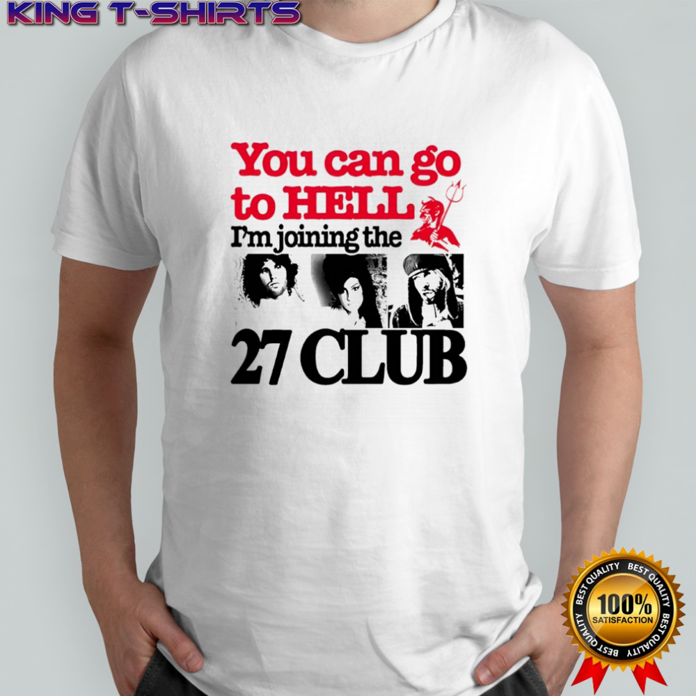 You can go to hell i’m joining the 27 club shirt