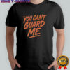 You Can’t Guard Me Basketball shirt