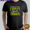 You Don’t Scare Me I Coach Girls Tennis T-Shirt