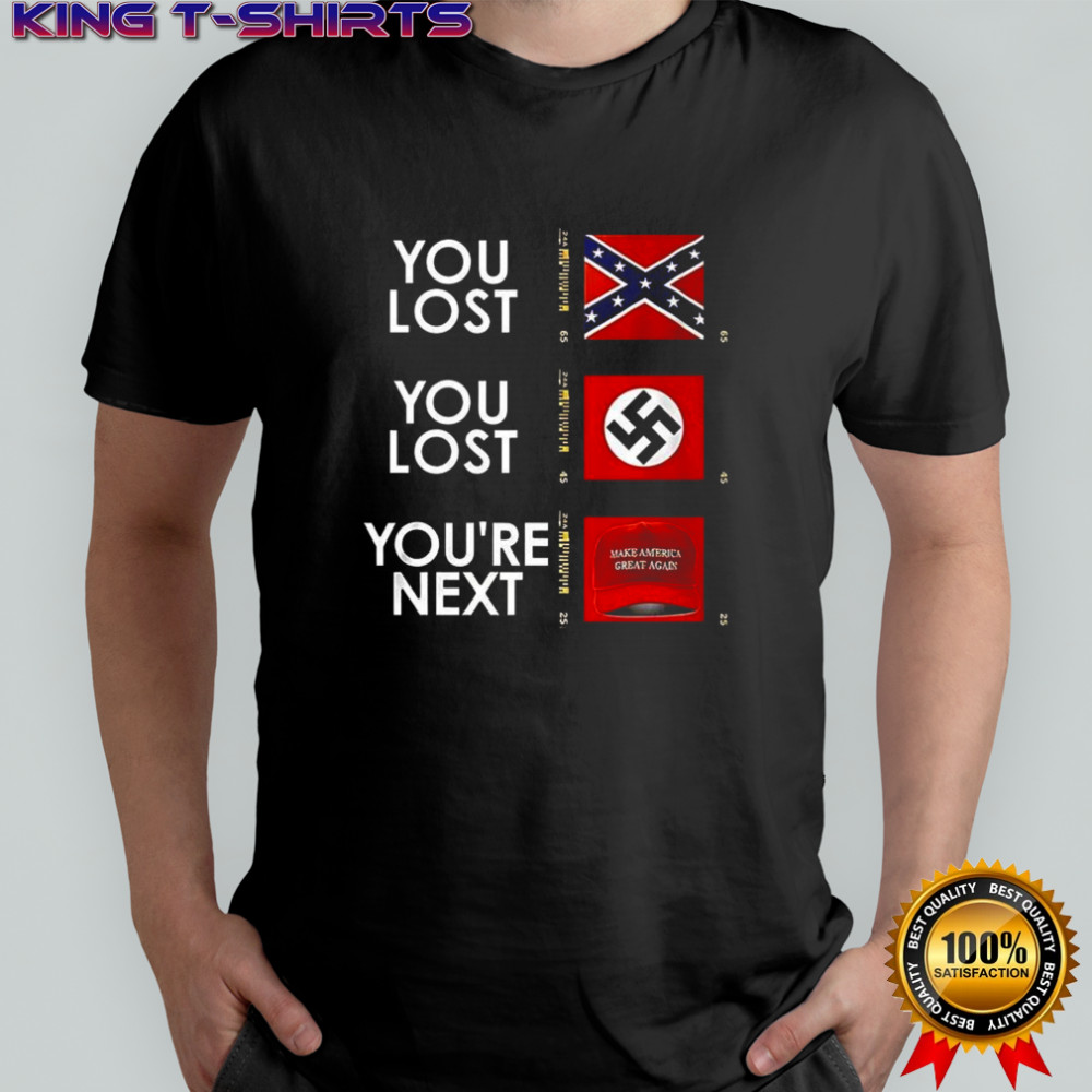 You lost you lost you’re next flag shirt