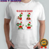 4 Levels of Crazy Grinch Christmas with Oleed shirt