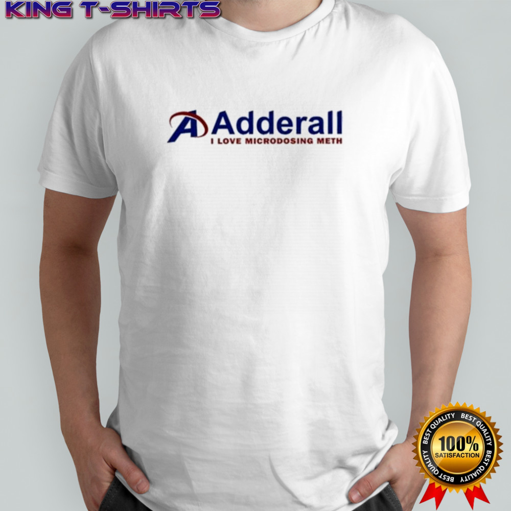 Adderall I Love Microdosing Meth Shirt