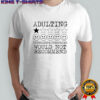 Adulting overrated and overpriced would not recommend shirt
