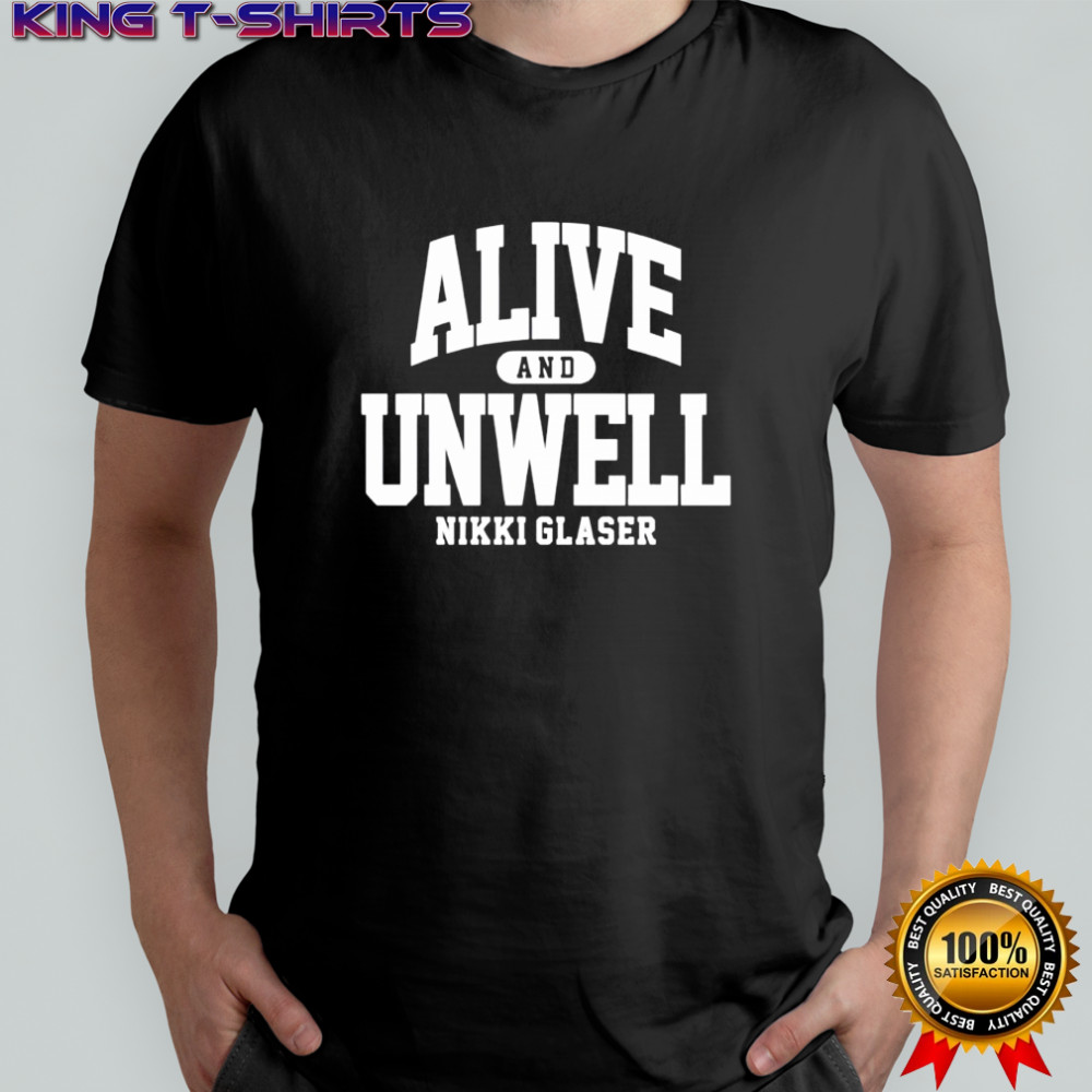Alive and Unwell nikki glaser shirt