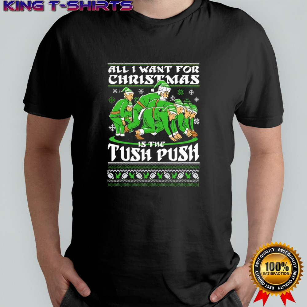 All i want for Christmas is the tush push shirt