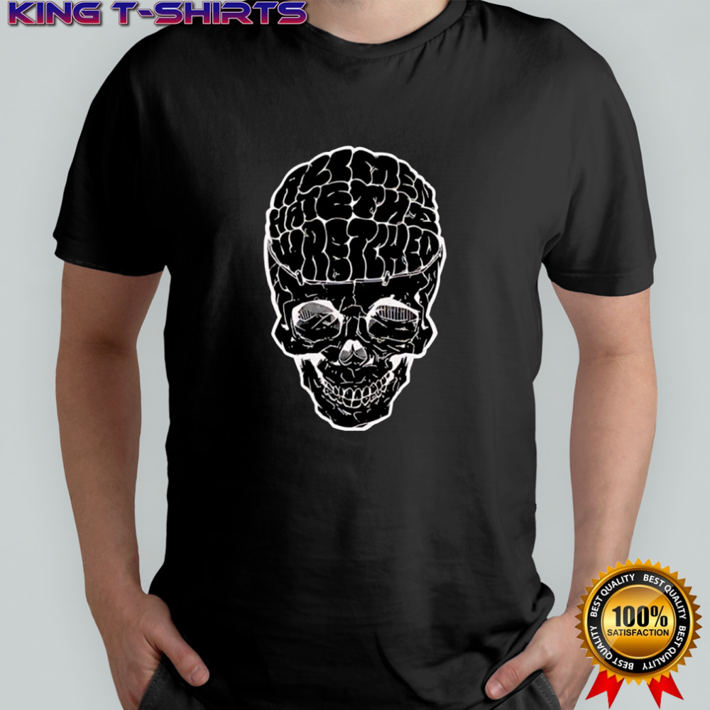 All Men Hate The Wretched Skull shirt