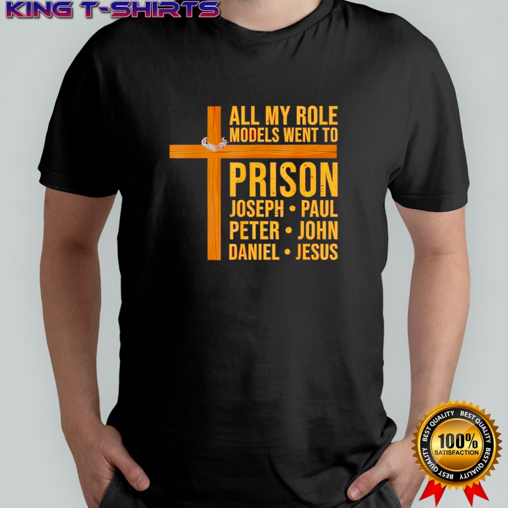 All My Role Models Went to Prison Funny Christian shirt