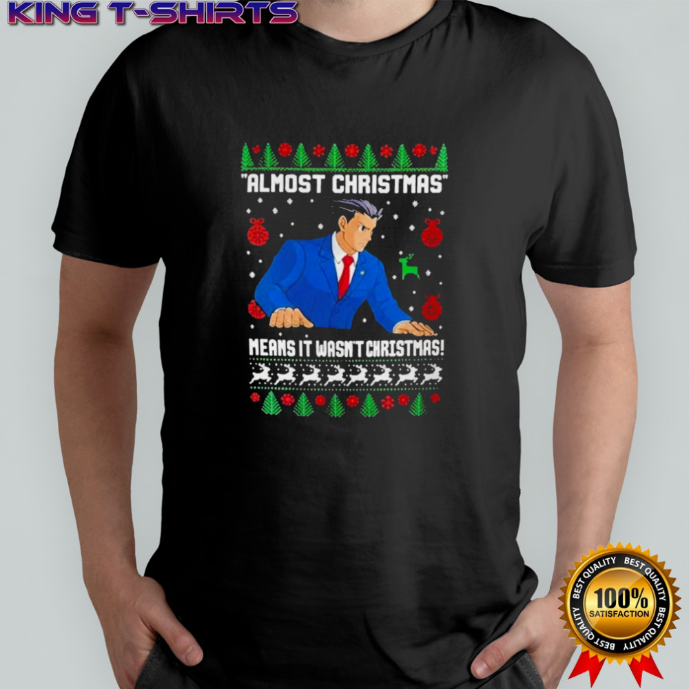 Almost Christmas Means It Wasn’t Christmas Ugly Holiday T-Shirt