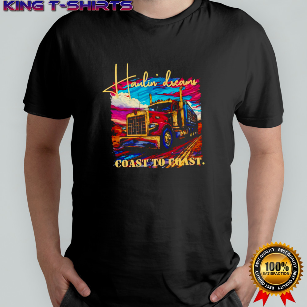 Awesome Haulin’ Dreams Coast to Coast Trucker Life shirt