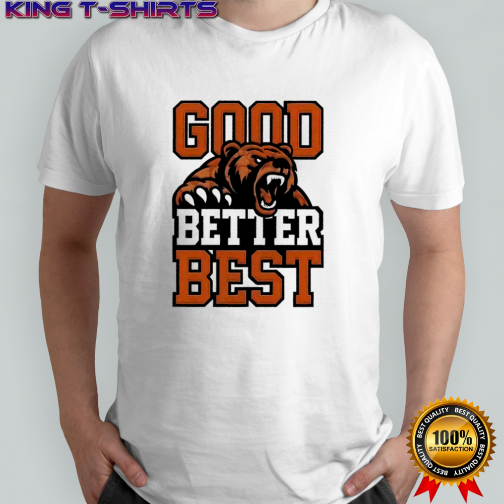 Bear Good Better Best Shirt