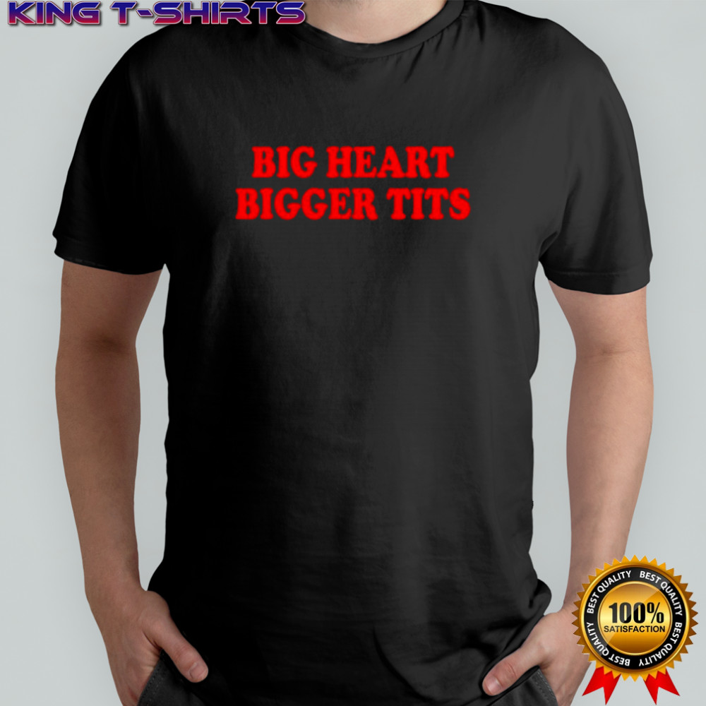 Big Heart Bigger Tits shirt