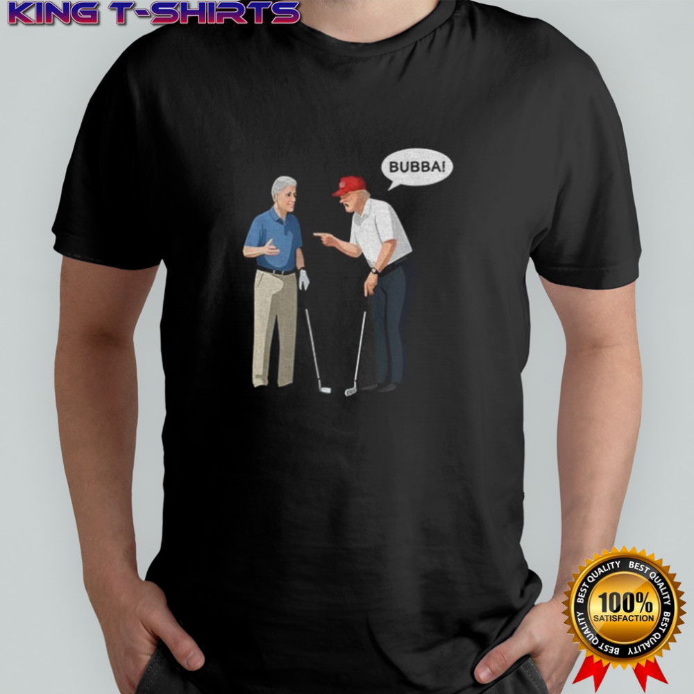 Bill Clinton with Trump say Bubba shirt