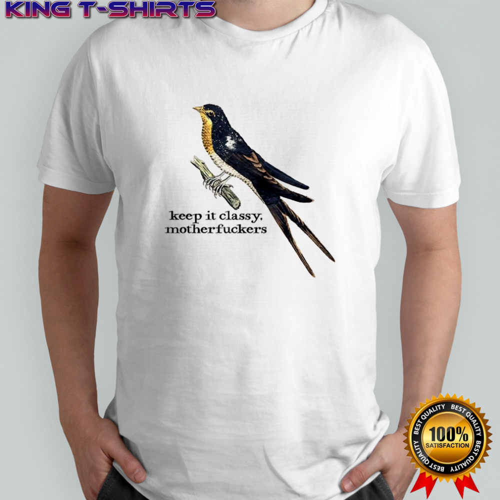 Birds keep it classy motherfuckers shirt
