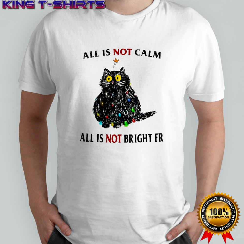 Black Cat Christmas lights all is not calm all is not bright FR shirt