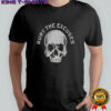Bury the excuses skull shirt
