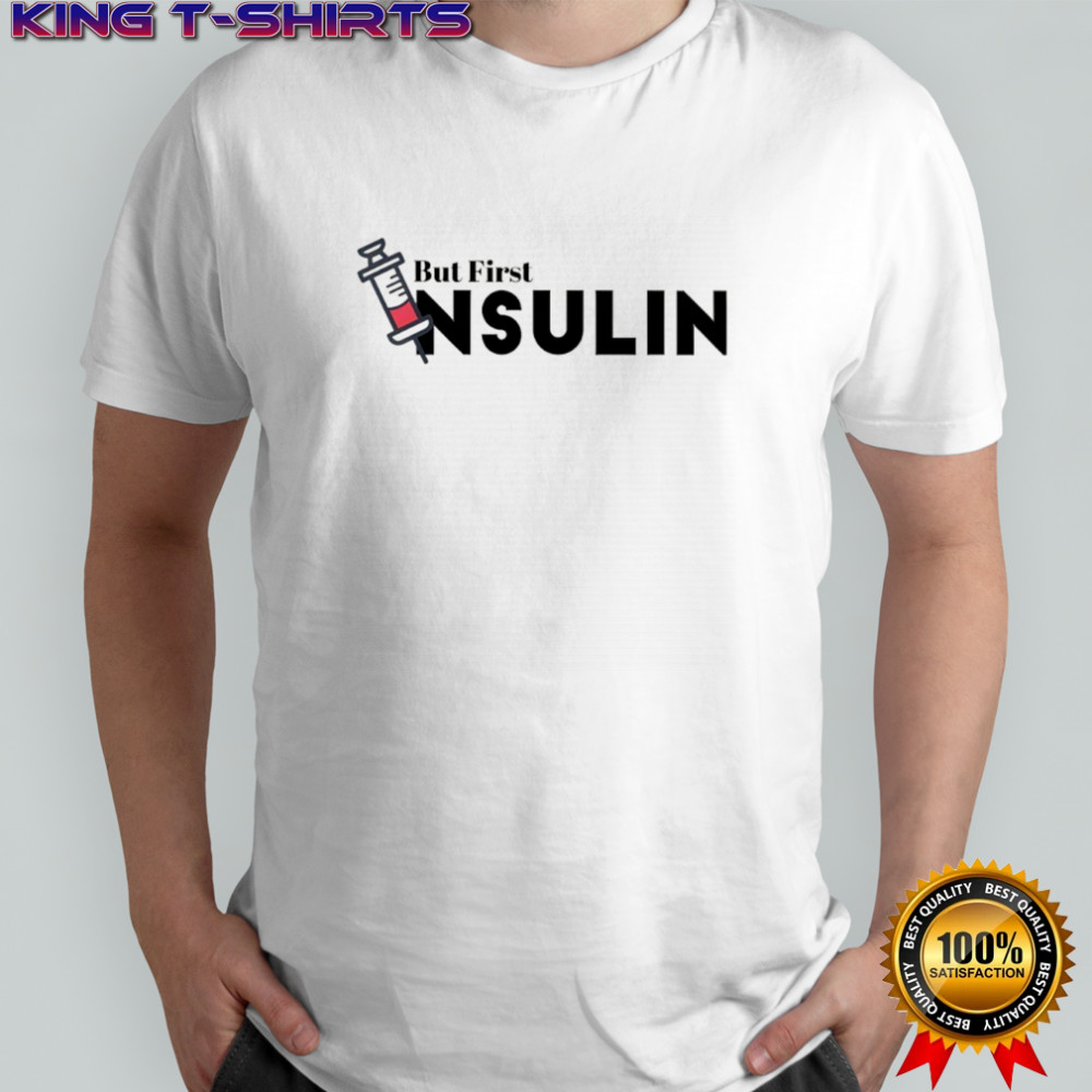 But Frist Insulin shirt