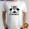 Canada doesn’t protect life it controls it ostrich shirt