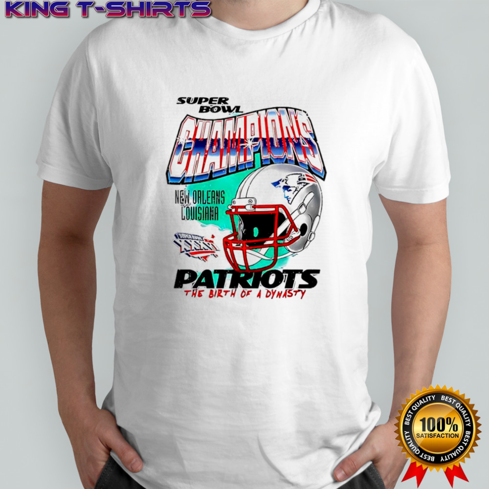 Champions New England Patriots The Birth Of A Dynasty New Orleans Louisiana shirt