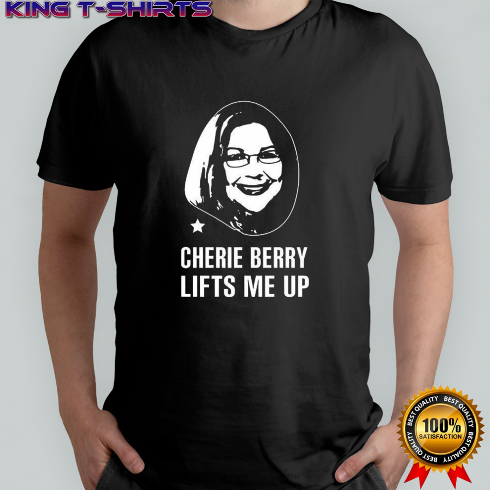 Cherie Berry lifts me up shirt