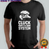 Cluck the System shirt