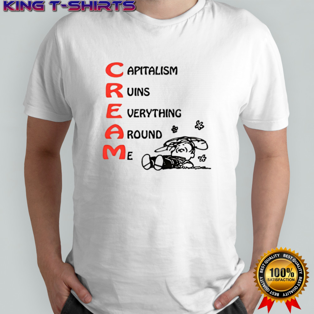 C.R.E.A.M. Capitalism Ruins Everything Around Me shirt