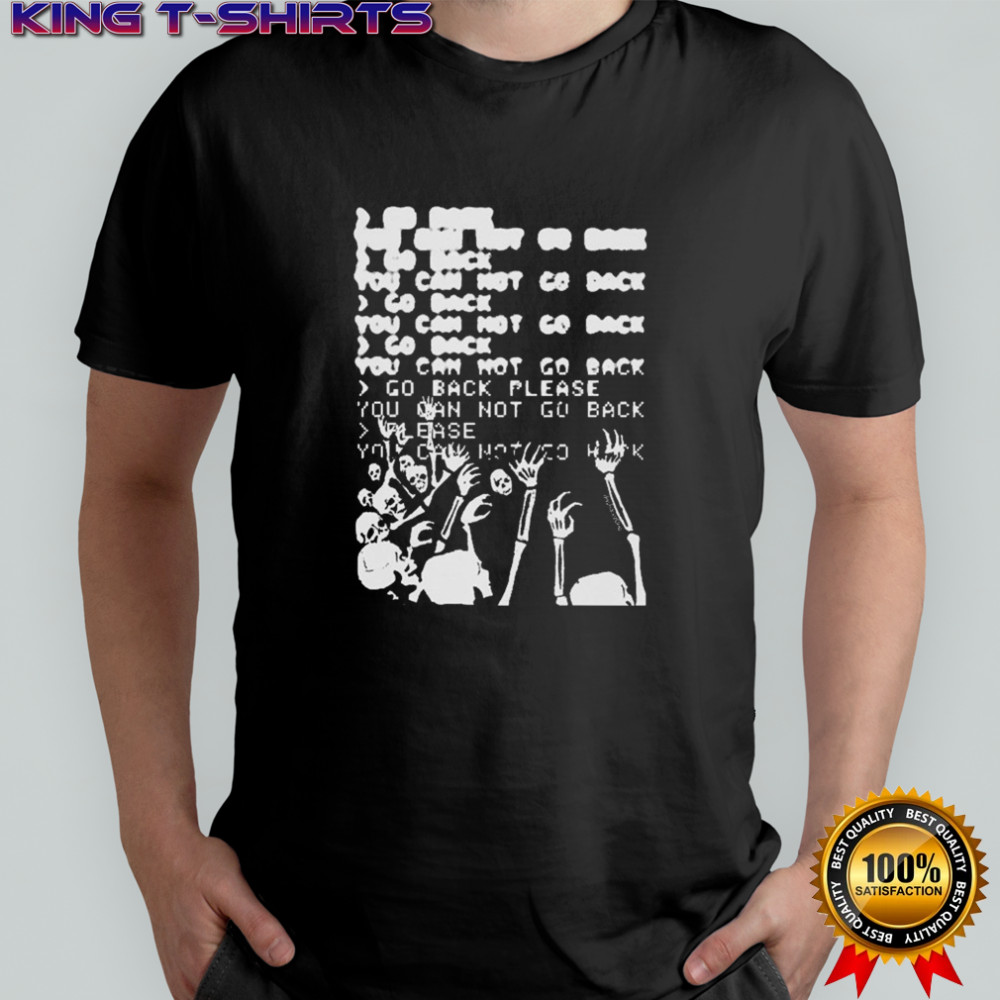 Da Share Z0ne Go Back You Can Not Go Back Skeleton T-shirt