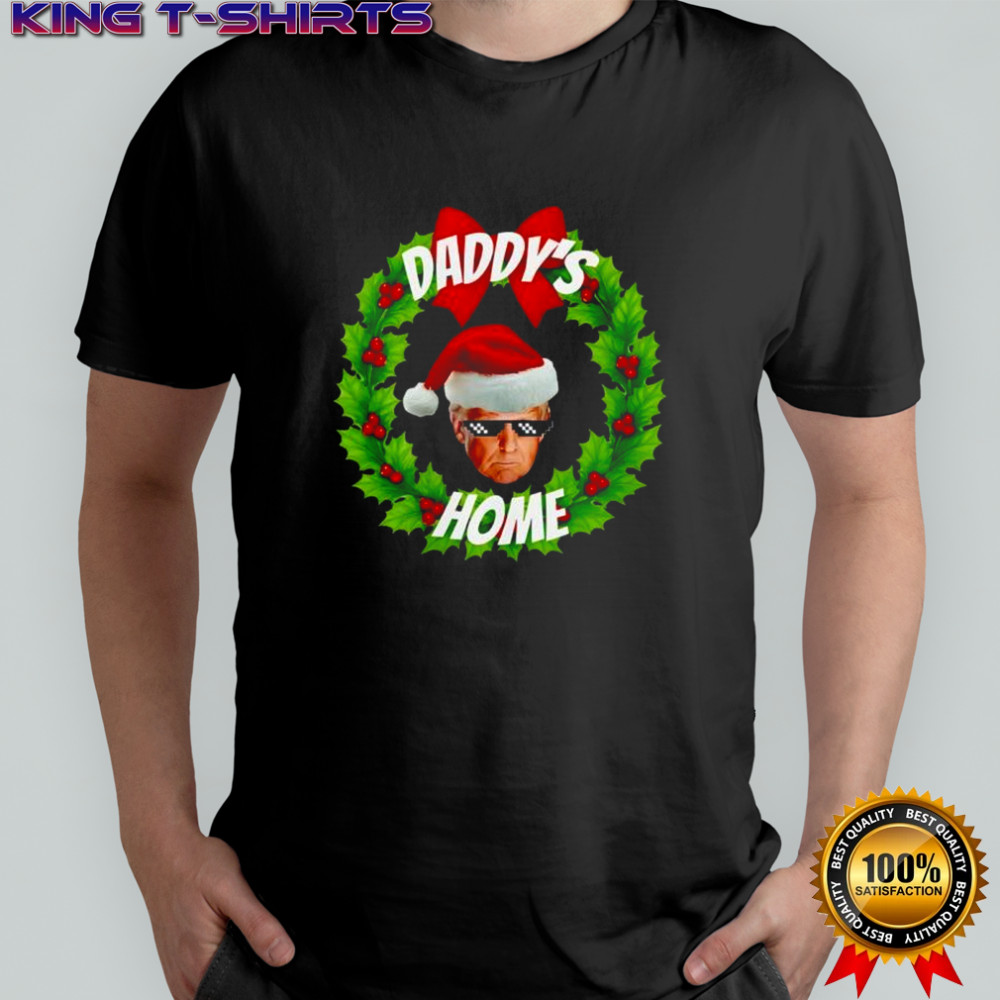 Daddy’s Home Donald Trump Christmas Meme Shirt