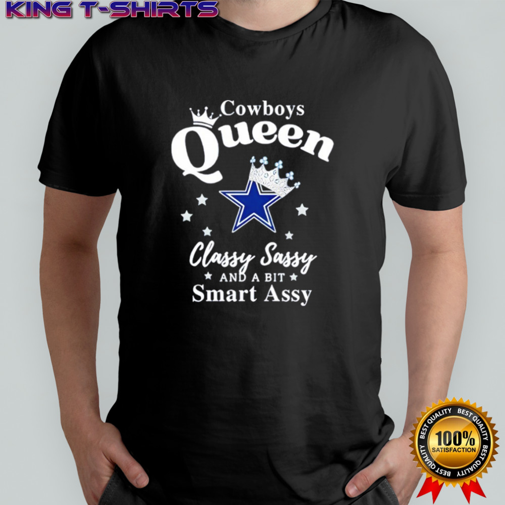 Dallas Cowboys Queen Classy Sassy And A Bit Smart Assy shirt