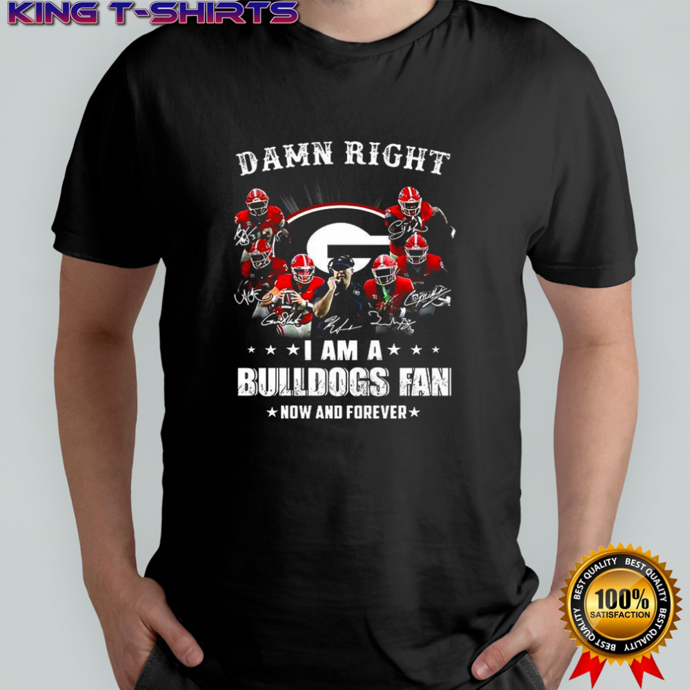Damn right I am a Georgia Bulldogs fan now and forever player signature shirt