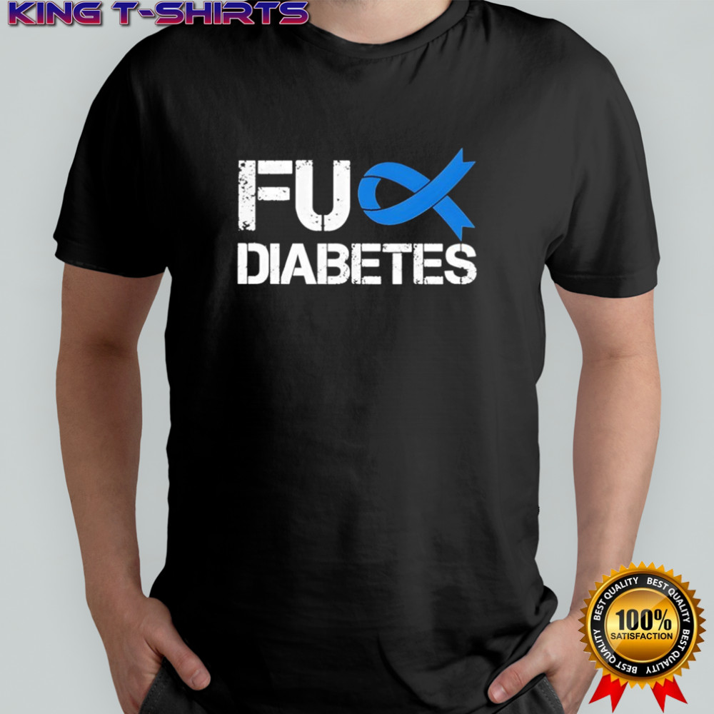 Diabetes Awareness Fuck Diabetes shirt
