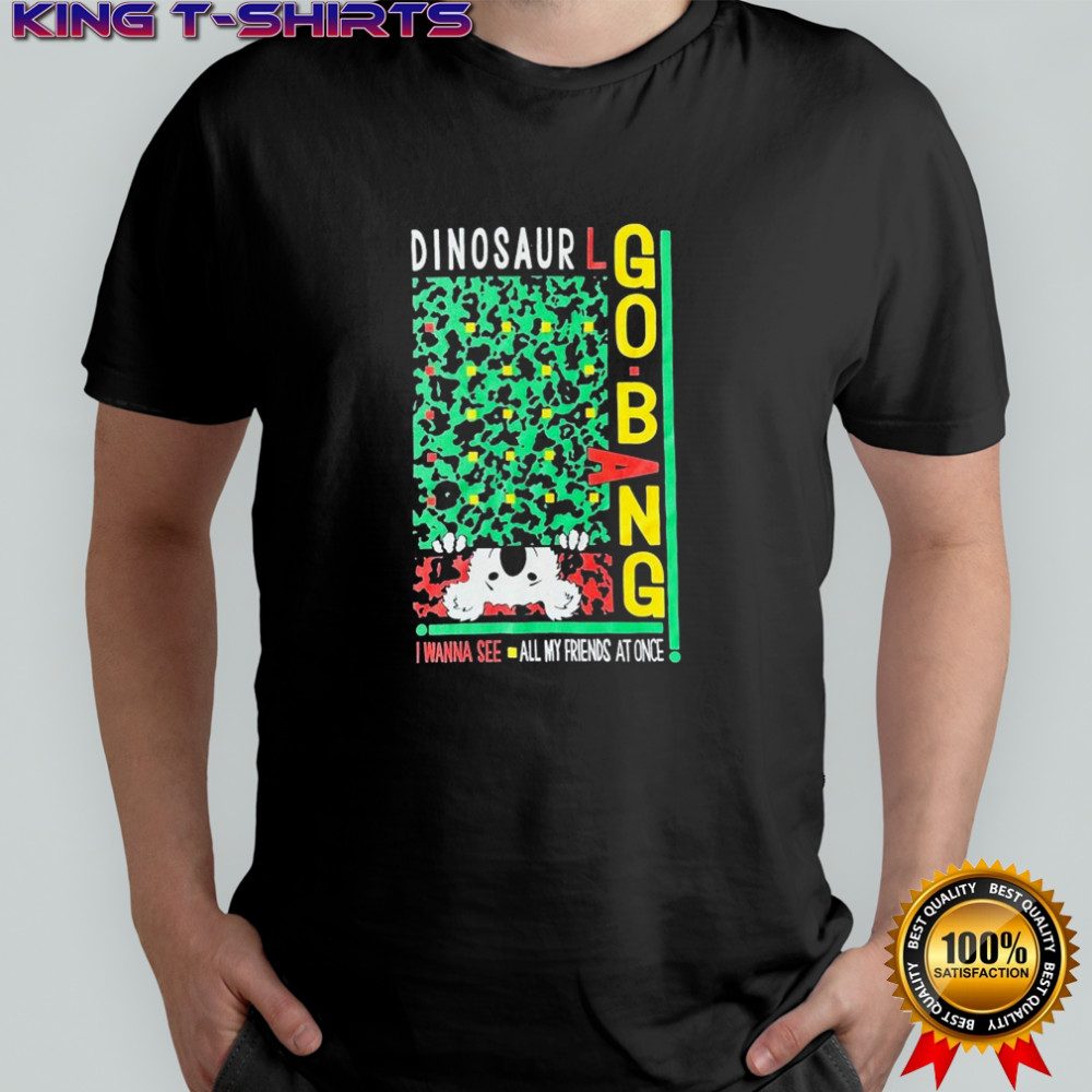 Dinosaur I Wanna See All My Friends At Once Go Bang! T-shirt