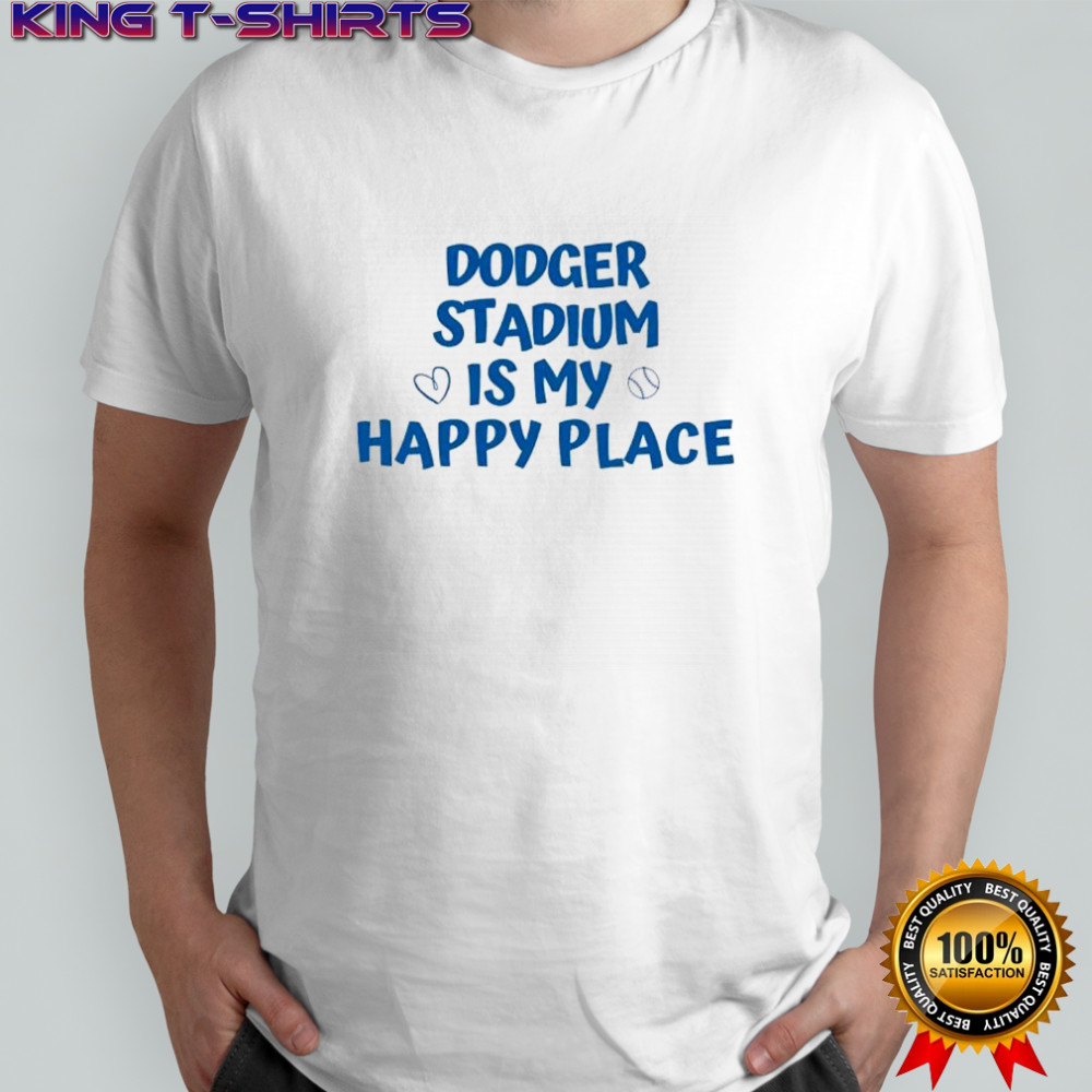 Dodger Stadium Is My Happy Place shirt