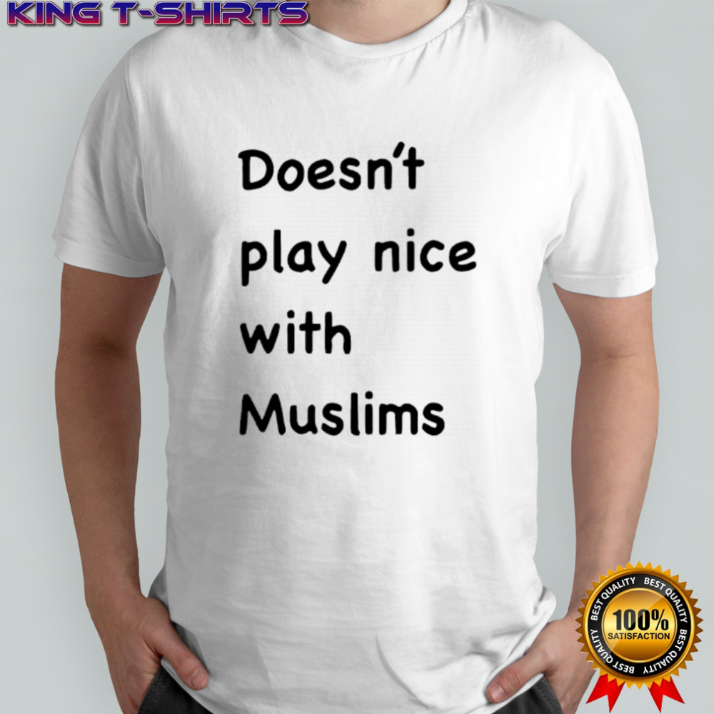 Doesn’t play nice with Muslims shirt