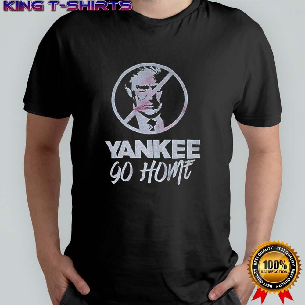 Donald Trump prohibition signs Yankee go home shirt