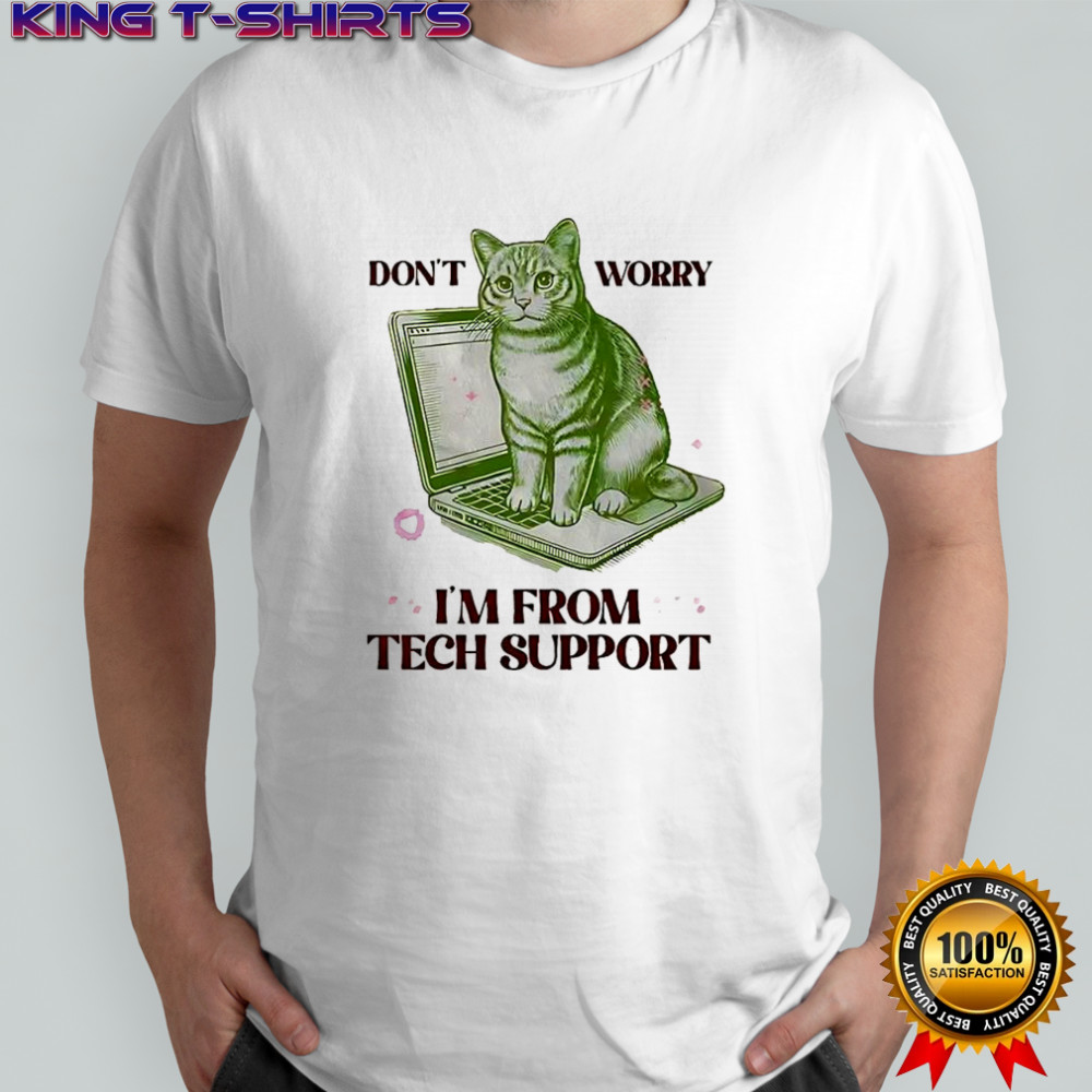 Don’t worry I’m from tech support cat laptop shirt