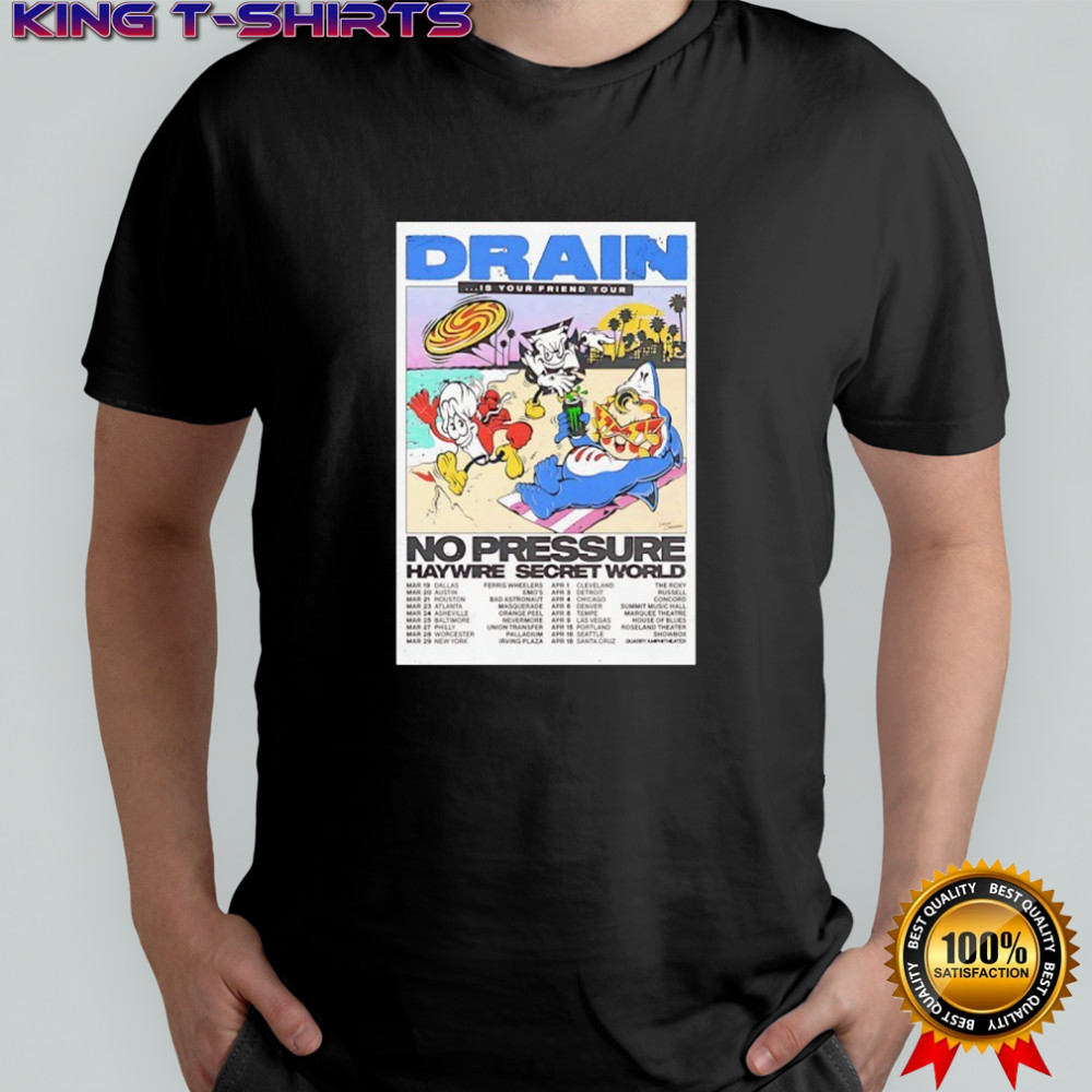 Drain is your friend tour no pressure haywire secret world 26 poster shirt