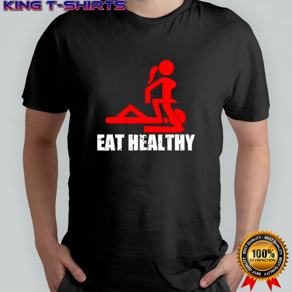 Eat Healthy Eat Out More Often shirt