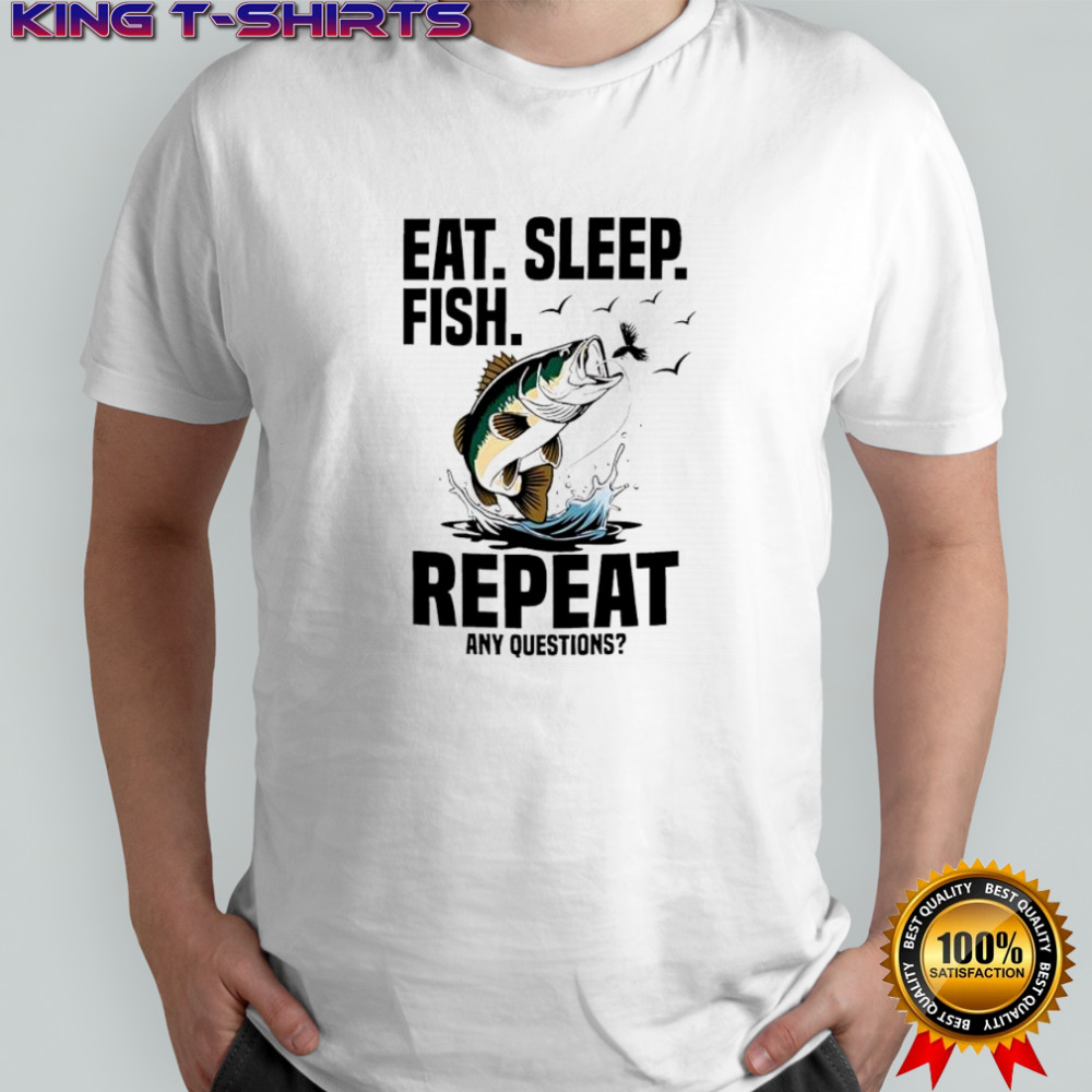 Eat. Sleep. Fish. Repeat. Any Questions graphic shirt