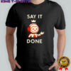 Elsa AI say it done shirt