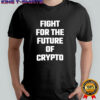 Fight For The Future Of Crypto shirt