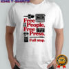 Free people free press full stop press and media shirt