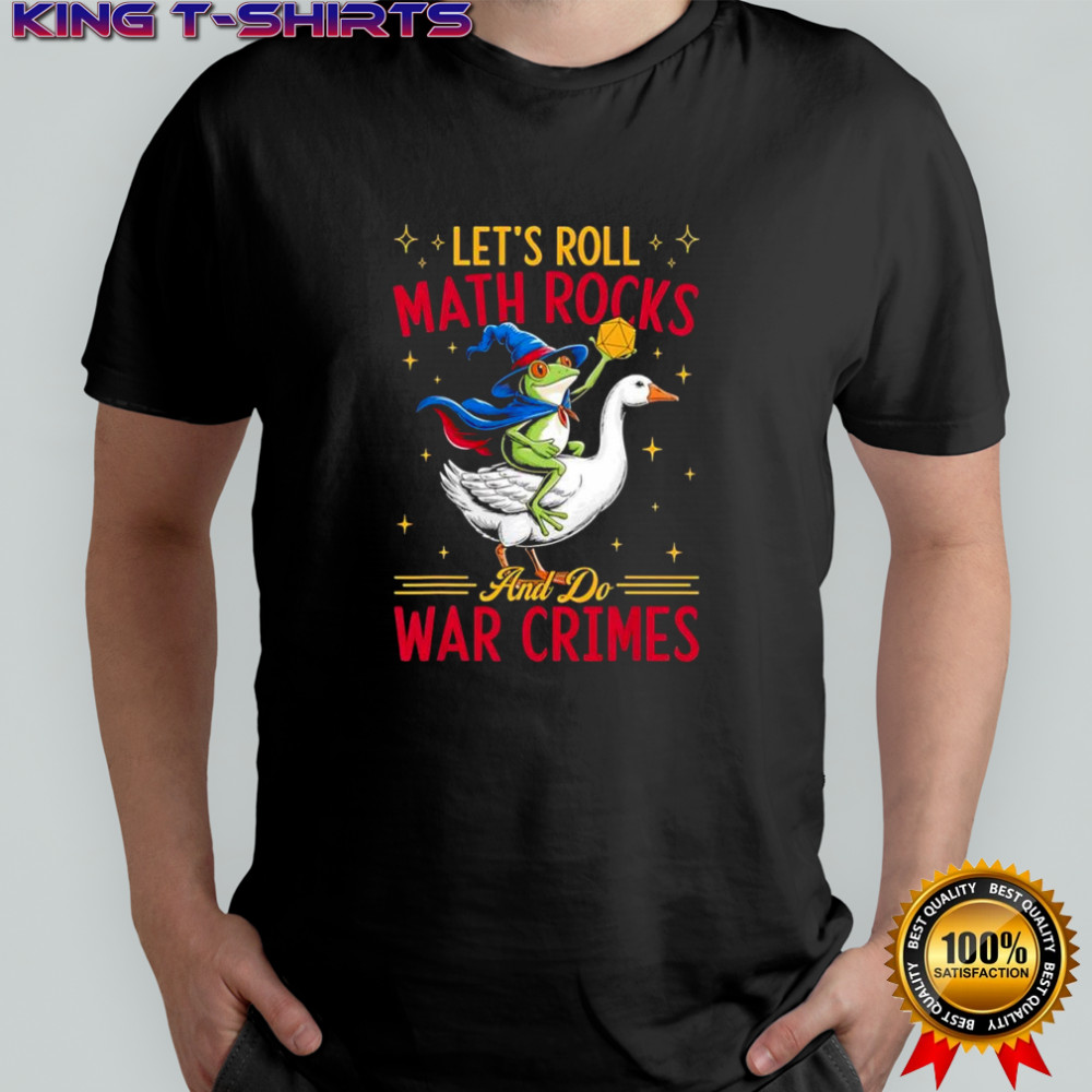 Frog Wizard Chaotic Goose Rider Let’s Roll Math Rocks and Do War Crimes graphic shirt
