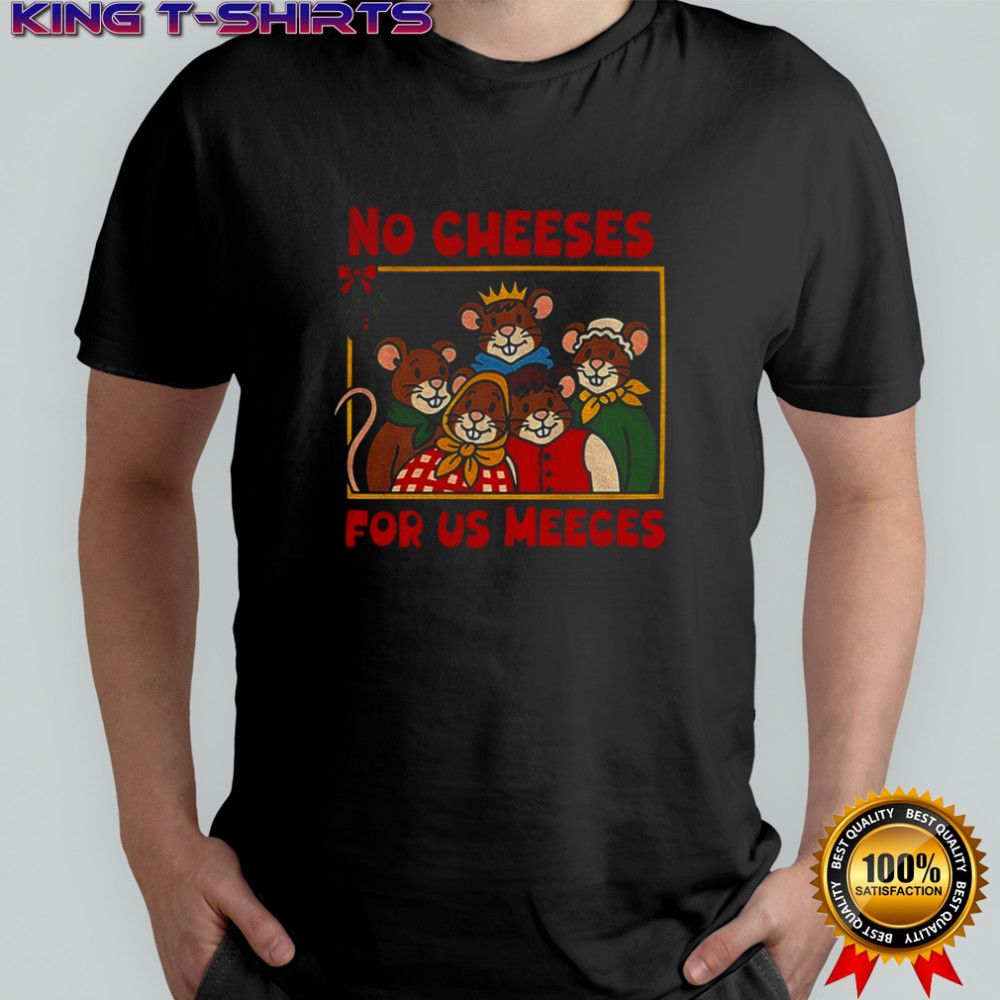 Funny No Cheeses Meeces Christmas shirt