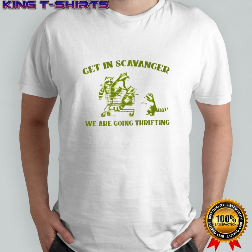 Get In Scavenger We’re Going Thrifting Raccoons shirt