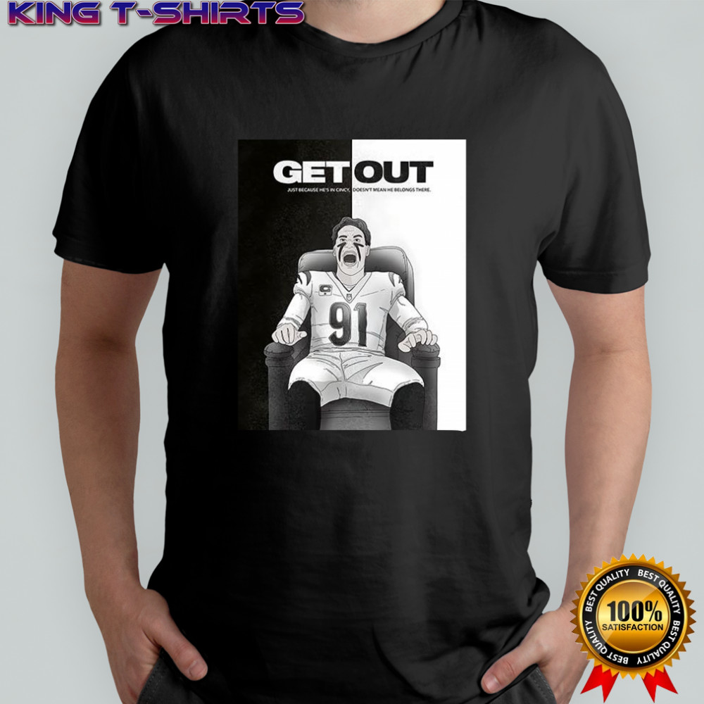 Get out just because he’s in Cincy shirt